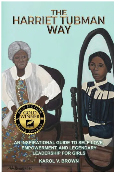 The Harriet Tubman Way, An Inspirational Guide to Self-Love, Empowerment, and Legendary Leadership for Girls